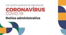 Imagem com o texto "IFTO adota medidas de prevenção, Coronavírus, COVID-19, Rotina Administrativa"
