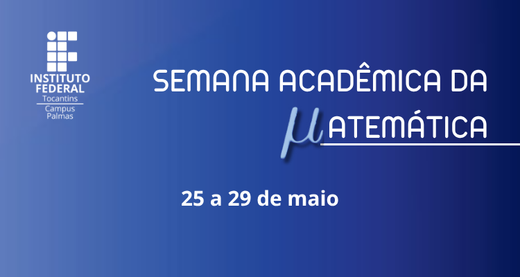Semana Acadêmica de Matemática do IFTO/Palmas promove palestras, oficinas e debates de 25 a 29 de maio